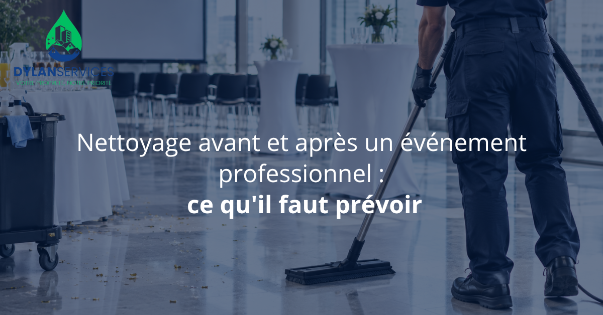 Nettoyage avant et après un événement professionnel : ce qu'il faut prévoir - Dylan Services