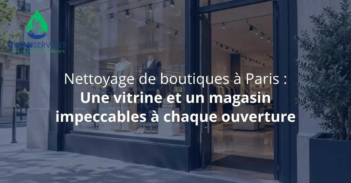 Nettoyage de boutiques à Paris : Une vitrine et un magasin impeccables à chaque ouverture